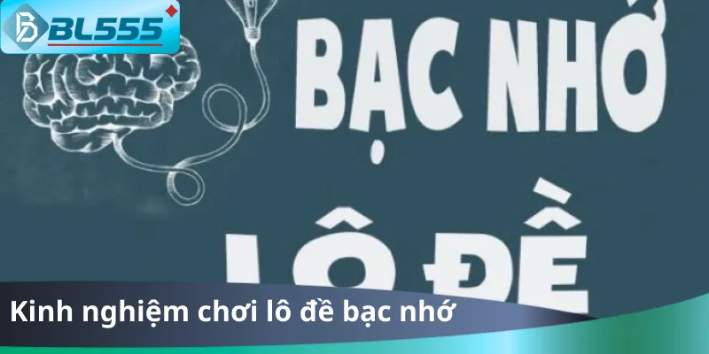 Kinh Nghiệm Chơi Lô Đề Bạc Nhớ